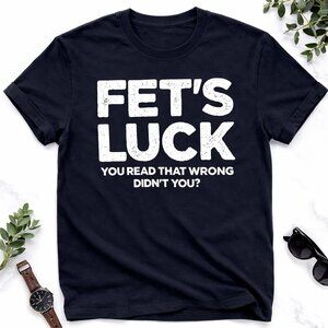 "Fet's Luck — You Read That Wrong Didn't You?" Black Funny Humor Graphic Tee